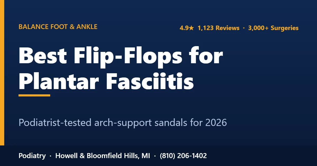 Best flip-flops for plantar fasciitis — arch-support sandals, Balance Foot & Ankle, Howell MI
