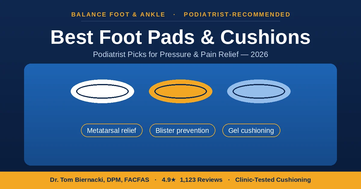 Best foot pads and cushions - podiatrist picks, Balance Foot & Ankle, Howell MI