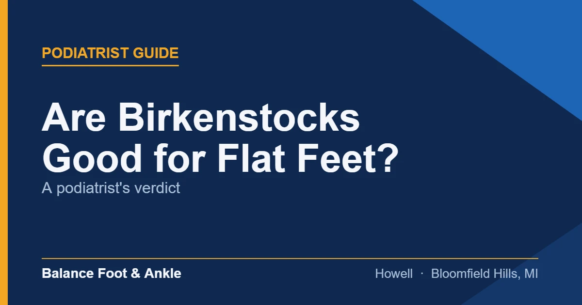 Are Birkenstocks Good for Flat Feet? — Balance Foot & Ankle, Howell MI