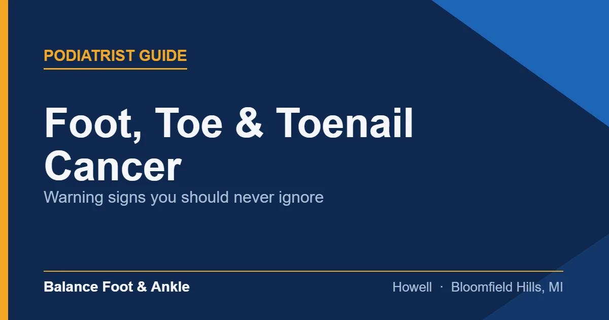 Foot, Toe & Toenail Cancer — Balance Foot & Ankle, Howell MI