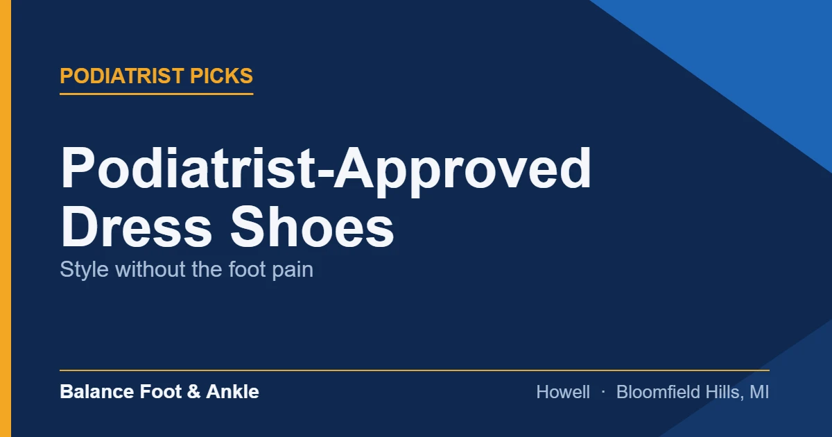 Podiatrist-Approved Dress Shoes — Balance Foot & Ankle, Howell MI