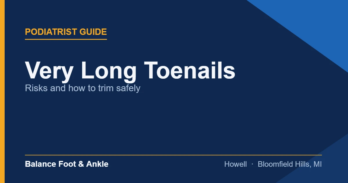 Very Long Toenails — Balance Foot & Ankle, Howell MI