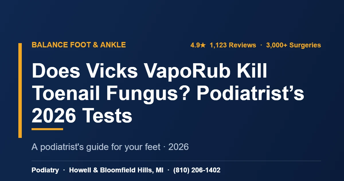 Vicks Vaporub Toenail Fungus Truth — Balance Foot & Ankle podiatrist, Howell MI