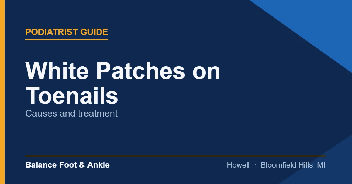 White Patches on Toenails — Balance Foot & Ankle, Howell MI