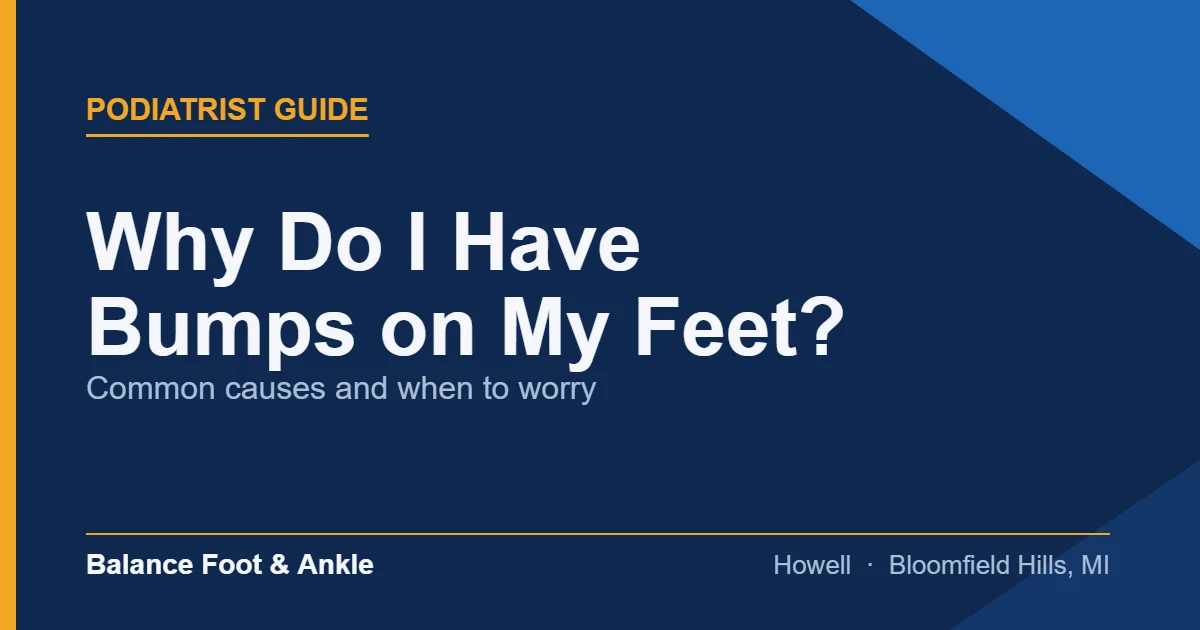 Why Do I Have Bumps on My Feet? — Balance Foot & Ankle, Howell MI