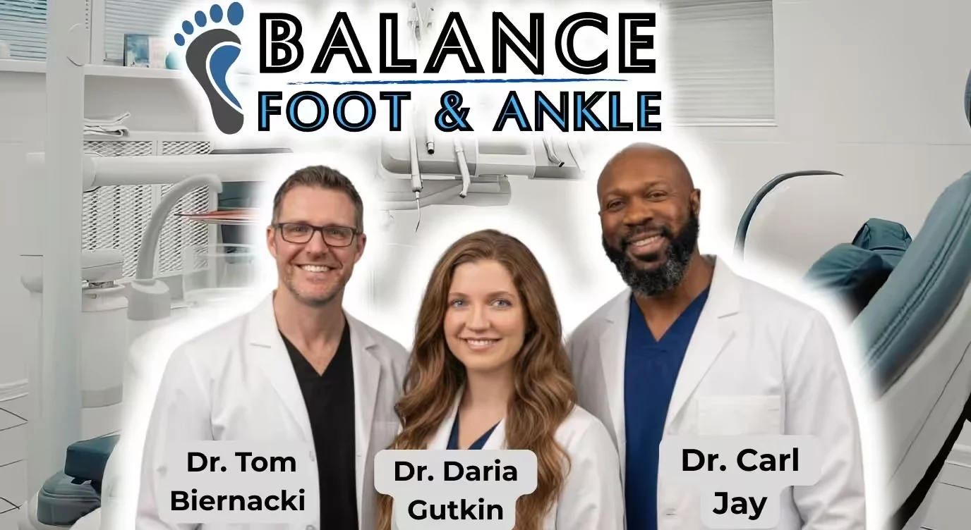 Dr. Tom Biernacki DPM, Dr. Daria Gutkin DPM, and Dr. Carl Jay DPM – board-certified podiatrists at Balance Foot & Ankle